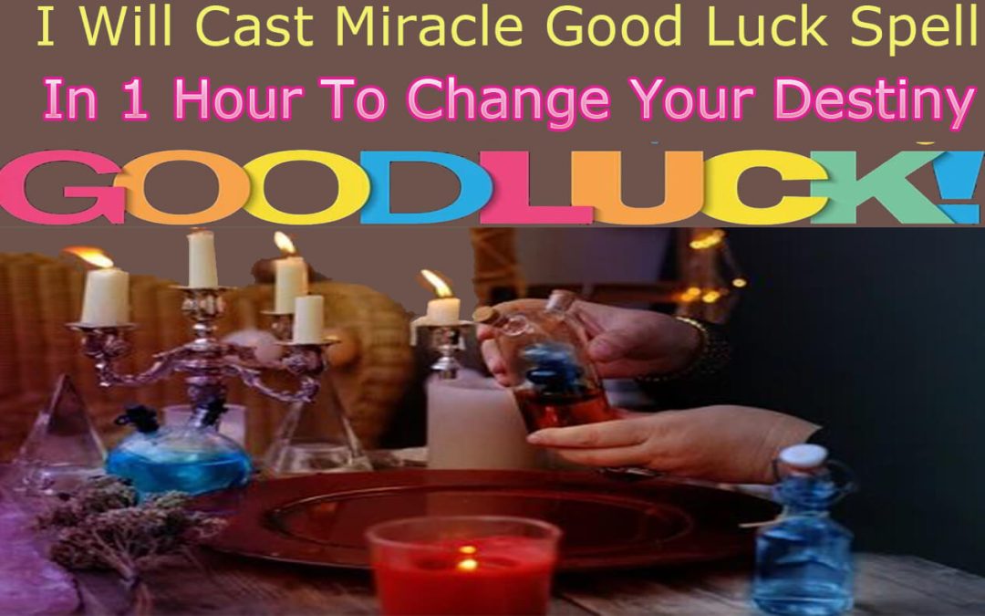 I Will Cast Miracle Good Luckspell In 1 Hour To Change Your Destiny