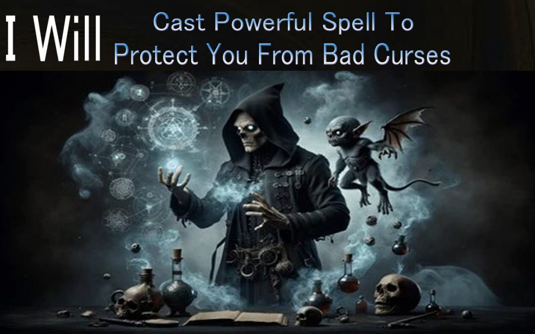I Will Cast Powerful Spell To Protect You From Bad Curses