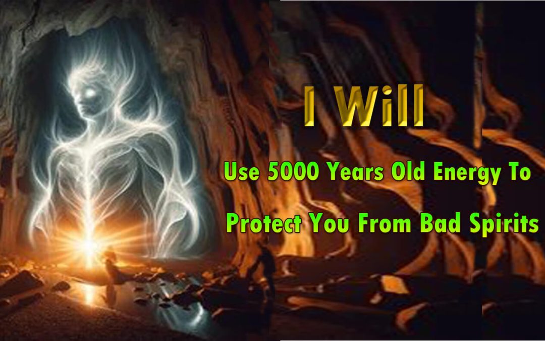 I Will Use 5000 Years Old Energy To Protect You From Bad Spirits