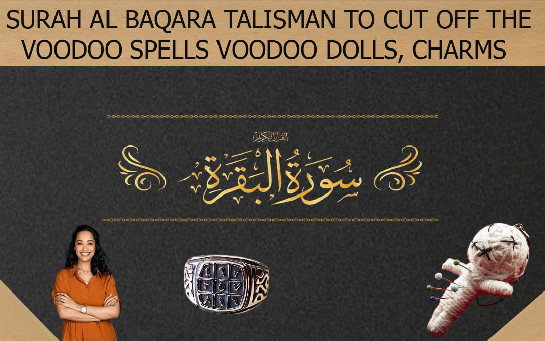 SURAH AL BAQARA TALISMAN TO CUT OFF THE VOODOO SPELLS VOODOO DOLLS, CHARMS 