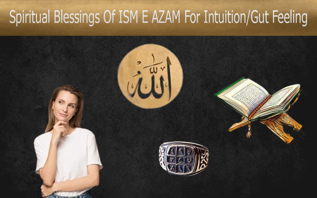 Spiritual Blessings Of ISM E AZAM For Intuition/Gut Feeling 